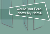 TUNE: Would You Even Know My Name