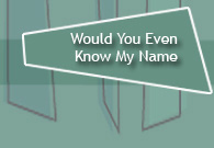 TUNE: Would You Even Know My Name